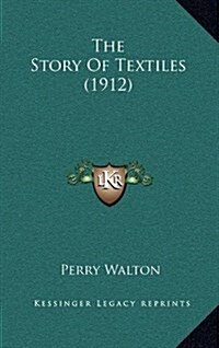 The Story of Textiles (1912) (Hardcover)