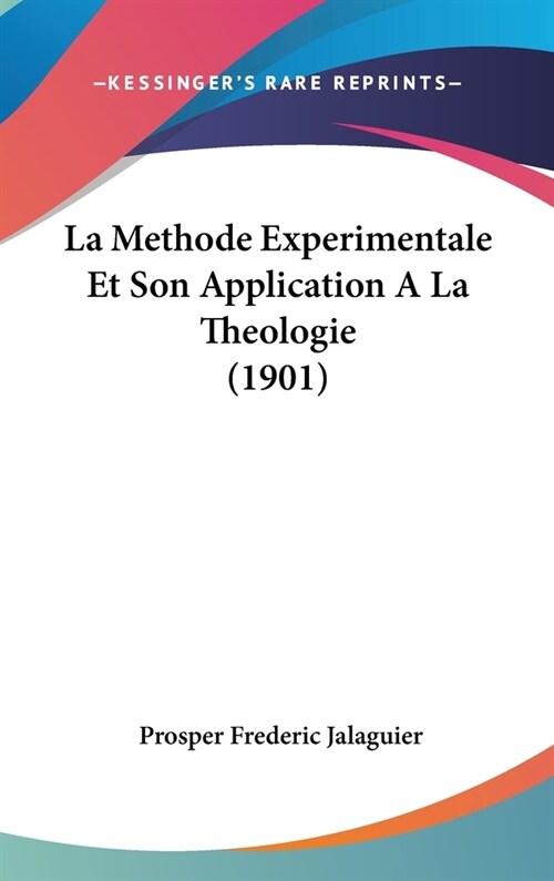La Methode Experimentale Et Son Application a la Theologie (1901) (Hardcover)