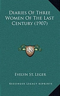 Diaries of Three Women of the Last Century (1907) (Hardcover)