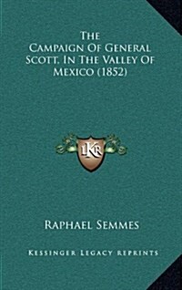 The Campaign of General Scott, in the Valley of Mexico (1852) (Hardcover)
