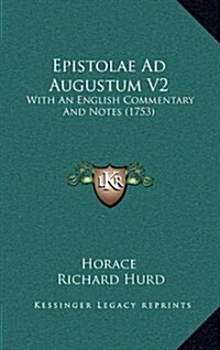 Epistolae Ad Augustum V2: With an English Commentary and Notes (1753) (Hardcover)