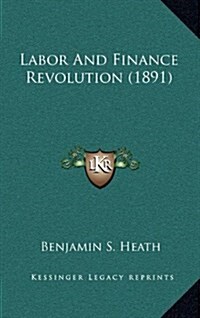 Labor and Finance Revolution (1891) (Hardcover)