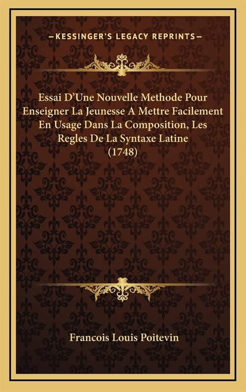 Essai DUne Nouvelle Methode Pour Enseigner La Jeunesse a Mettre Facilement En Usage Dans La Composition, Les Regles de La Syntaxe Latine (1748) (Hardcover)