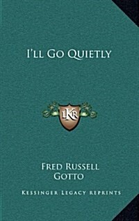 Ill Go Quietly (Hardcover)