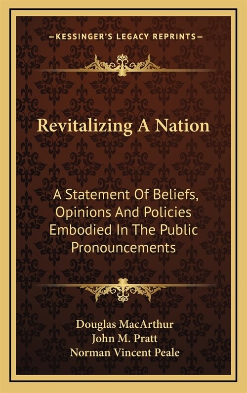 Revitalizing A Nation: A Statement Of Beliefs, Opinions And Policies Embodied In The Public Pronouncements (Hardcover)