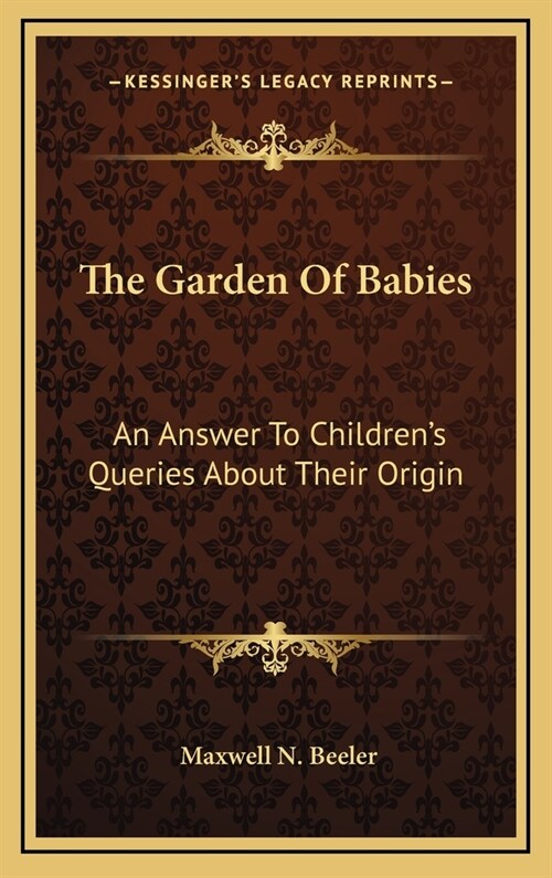 The Garden Of Babies: An Answer To Childrens Queries About Their Origin (Hardcover)