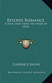Beyond Romance: A True Story from the Heart of India (Hardcover)