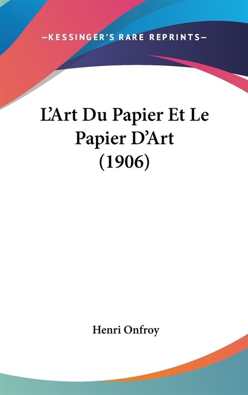 LArt Du Papier Et Le Papier DArt (1906) (Hardcover)