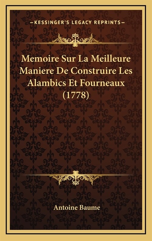 Memoire Sur La Meilleure Maniere de Construire Les Alambics Et Fourneaux (1778) (Hardcover)