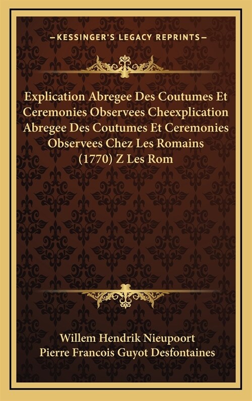 Explication Abregee Des Coutumes Et Ceremonies Observees Cheexplication Abregee Des Coutumes Et Ceremonies Observees Chez Les Romains (1770) Z Les ROM (Hardcover)