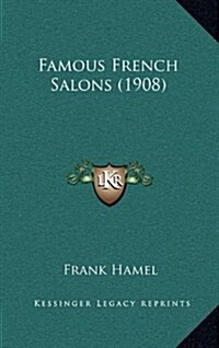 Famous French Salons (1908) (Hardcover)