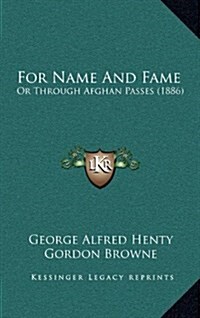 For Name and Fame: Or Through Afghan Passes (1886) (Hardcover)