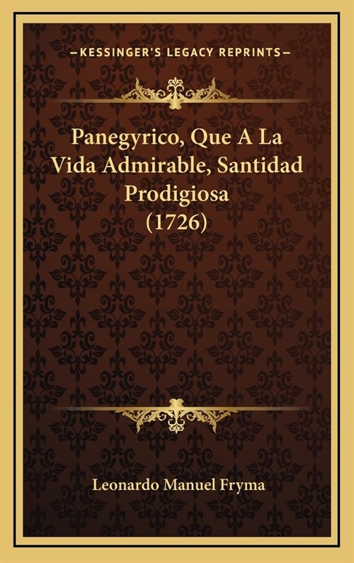 Panegyrico, Que a la Vida Admirable, Santidad Prodigiosa (1726) (Hardcover)