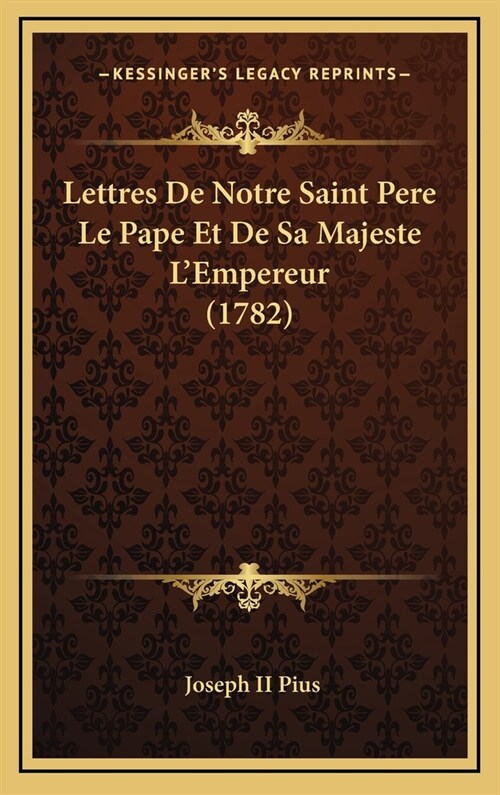 Lettres de Notre Saint Pere Le Pape Et de Sa Majeste LEmpereur (1782) (Hardcover)