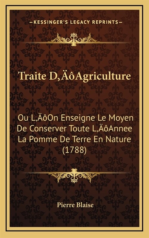 Traite DAgriculture: Ou LOn Enseigne Le Moyen de Conserver Toute LAnnee La Pomme de Terre En Nature (1788) (Hardcover)