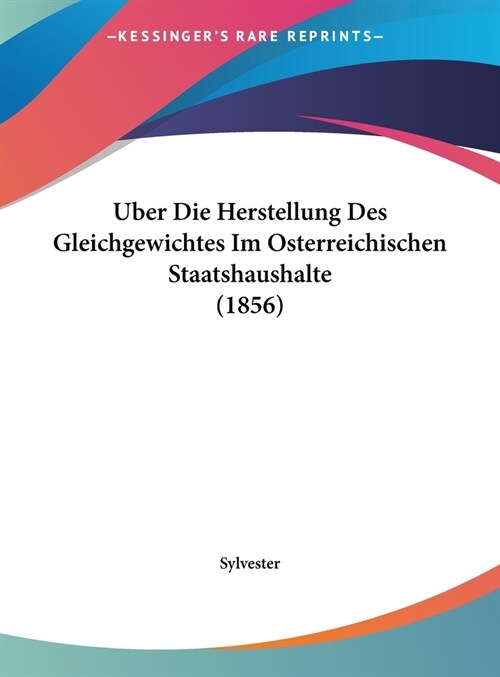 Uber Die Herstellung Des Gleichgewichtes Im Osterreichischen Staatshaushalte (1856) (Hardcover)