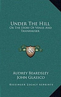 Under the Hill: Or the Story of Venus and Tannhauser (Hardcover)