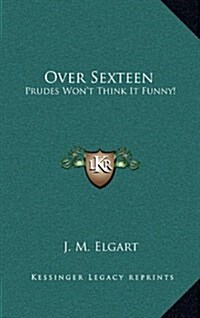 Over Sexteen: Prudes Wont Think It Funny! (Hardcover)