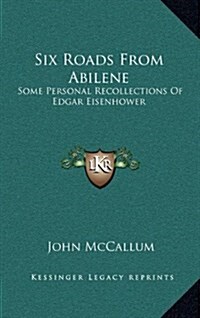 Six Roads from Abilene: Some Personal Recollections of Edgar Eisenhower (Hardcover)