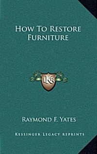 How to Restore Furniture (Hardcover)