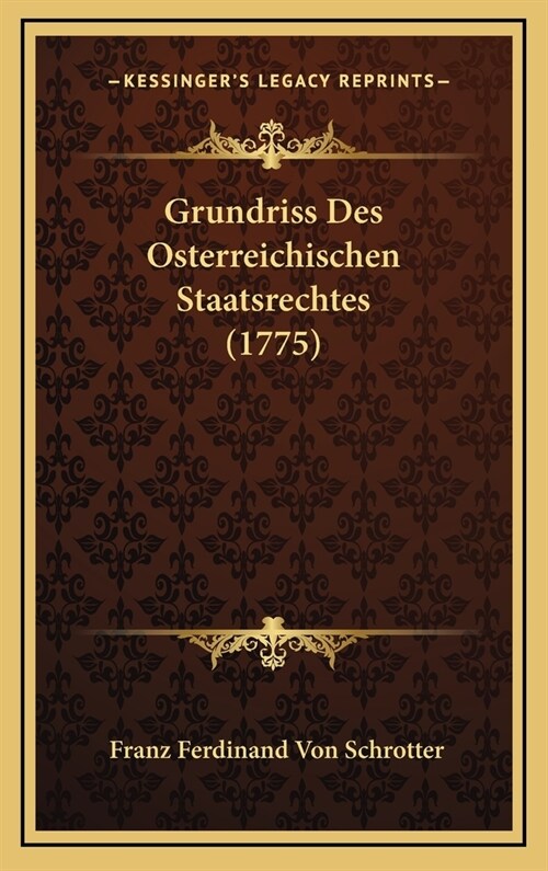 Grundriss Des Osterreichischen Staatsrechtes (1775) (Hardcover)