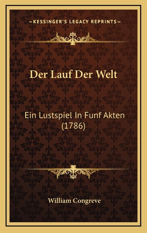 Der Lauf Der Welt: Ein Lustspiel In Funf Akten (1786) (Hardcover)