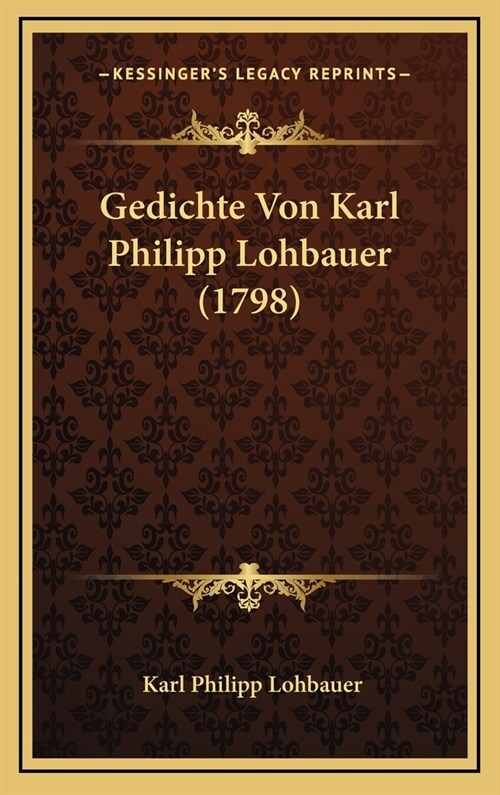 Gedichte Von Karl Philipp Lohbauer (1798) (Hardcover)