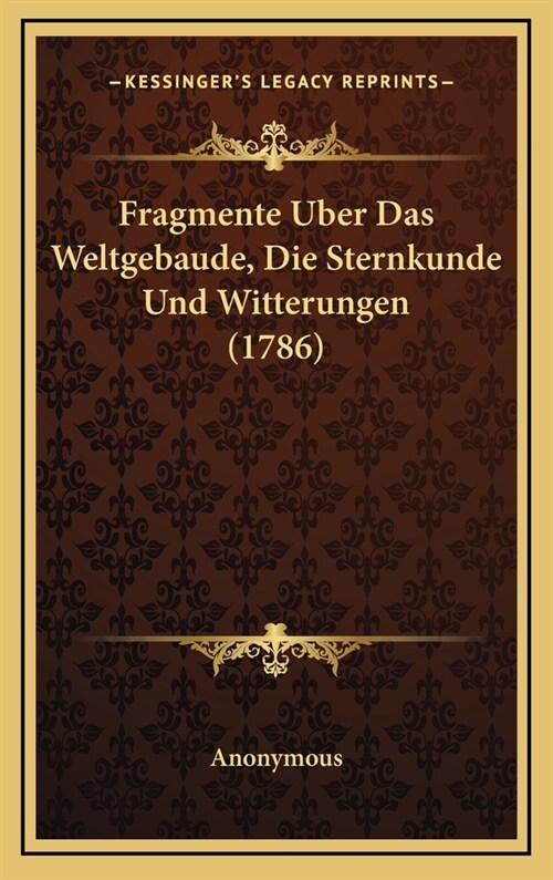 Fragmente Uber Das Weltgebaude, Die Sternkunde Und Witterungen (1786) (Hardcover)