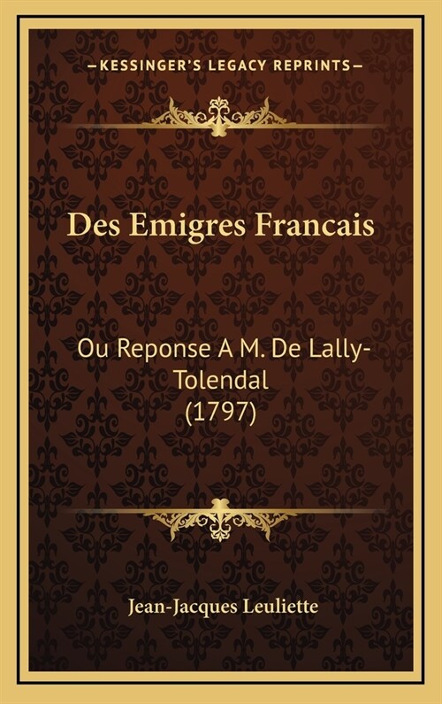 Des Emigres Francais: Ou Reponse A M. de Lally-Tolendal (1797) (Hardcover)