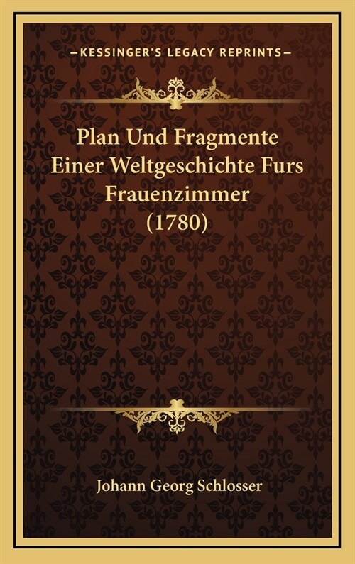 Plan Und Fragmente Einer Weltgeschichte Furs Frauenzimmer (1780) (Hardcover)