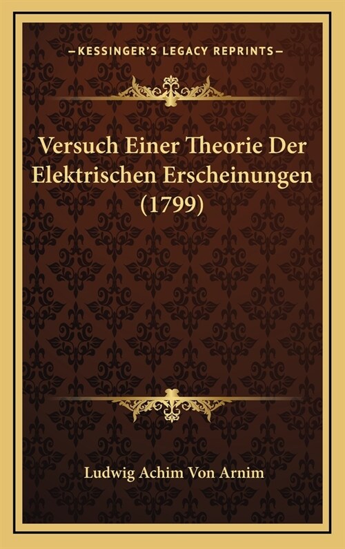 Versuch Einer Theorie Der Elektrischen Erscheinungen (1799) (Hardcover)