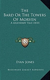 The Bard or the Towers of Morven: A Legendary Tale (1810) (Hardcover)