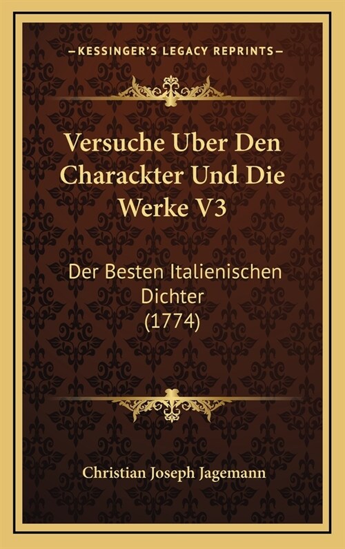 Versuche Uber Den Charackter Und Die Werke V3: Der Besten Italienischen Dichter (1774) (Hardcover)