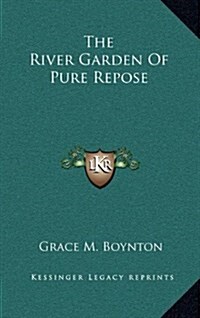 The River Garden of Pure Repose (Hardcover)