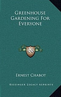 Greenhouse Gardening for Everyone (Hardcover)