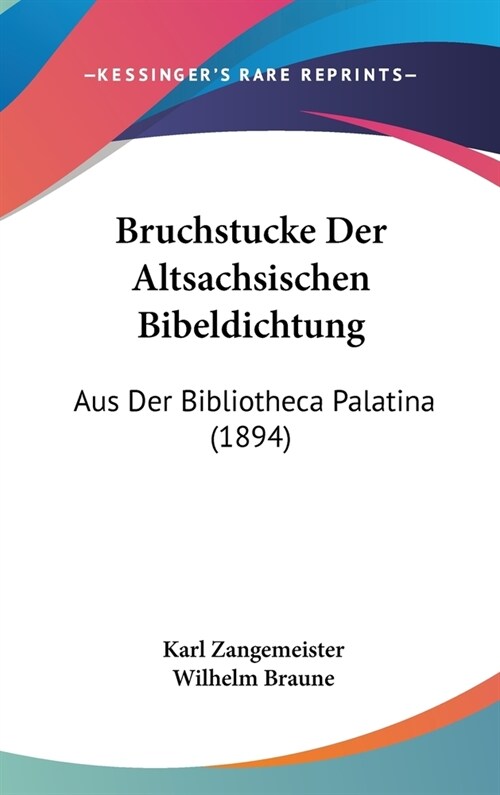 Bruchstucke Der Altsachsischen Bibeldichtung: Aus Der Bibliotheca Palatina (1894) (Hardcover)