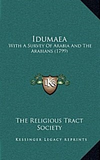 Idumaea: With a Survey of Arabia and the Arabians (1799) (Hardcover)