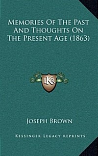 Memories of the Past and Thoughts on the Present Age (1863) (Hardcover)