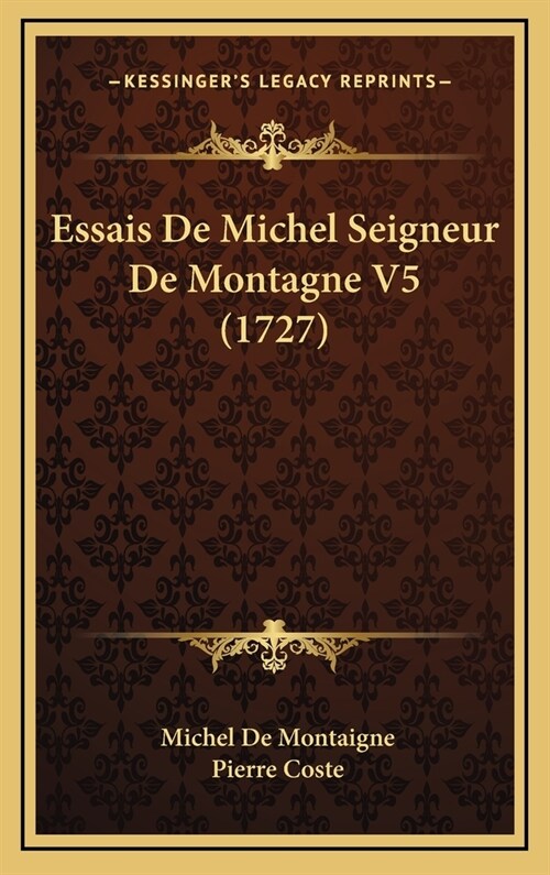 Essais de Michel Seigneur de Montagne V5 (1727) (Hardcover)