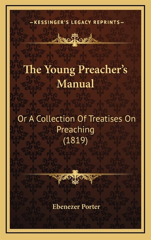The Young Preachers Manual: Or A Collection Of Treatises On Preaching (1819) (Hardcover)
