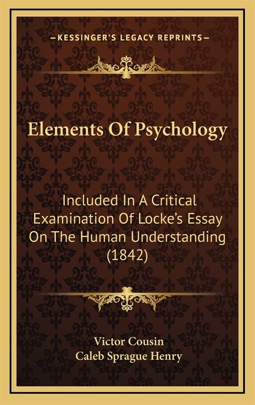 Elements Of Psychology: Included In A Critical Examination Of Lockes Essay On The Human Understanding (1842) (Hardcover)