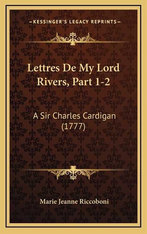 Lettres de My Lord Rivers, Part 1-2: A Sir Charles Cardigan (1777) (Hardcover)