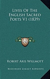 Lives of the English Sacred Poets V1 (1839) (Hardcover)