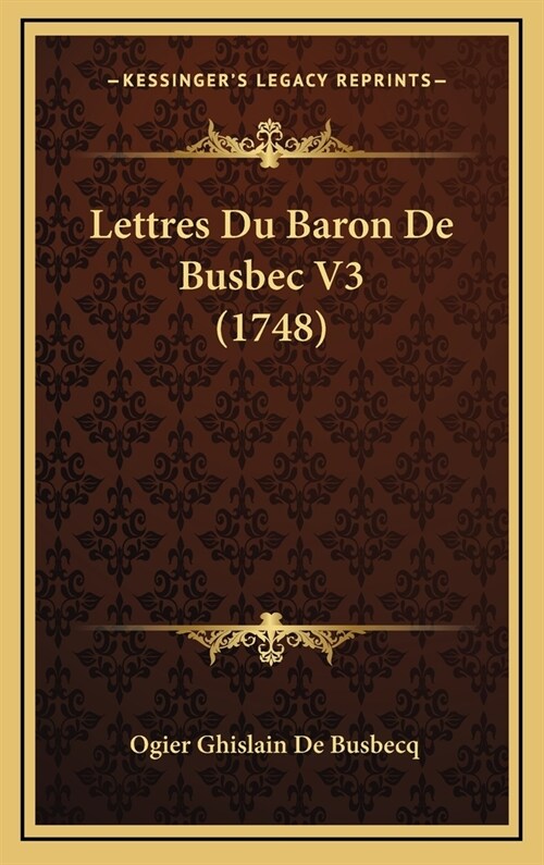 Lettres Du Baron de Busbec V3 (1748) (Hardcover)