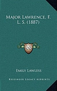 Major Lawrence, F. L. S. (1887) (Hardcover)
