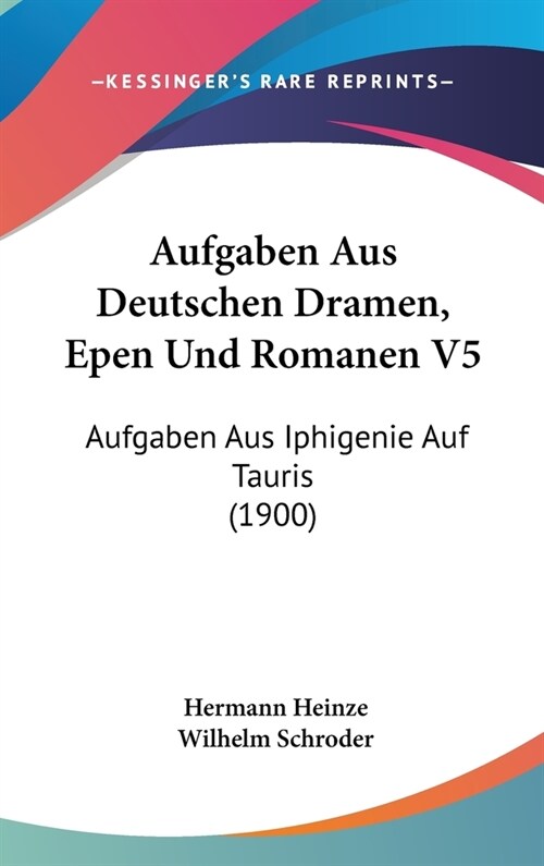 Aufgaben Aus Deutschen Dramen, Epen Und Romanen V5: Aufgaben Aus Iphigenie Auf Tauris (1900) (Hardcover)