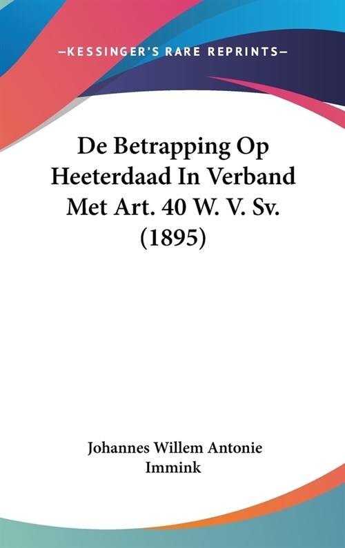 de Betrapping Op Heeterdaad in Verband Met Art. 40 W. V. Sv. (1895) (Hardcover)