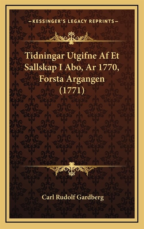 Tidningar Utgifne AF Et Sallskap I Abo, AR 1770, Forsta Argangen (1771) (Hardcover)