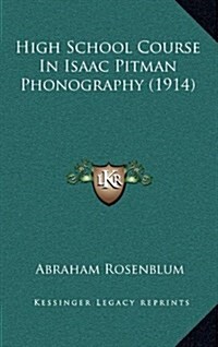 High School Course in Isaac Pitman Phonography (1914) (Hardcover)