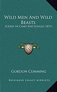 Wild Men and Wild Beasts: Scenes in Camp and Jungle (1871) (Hardcover)